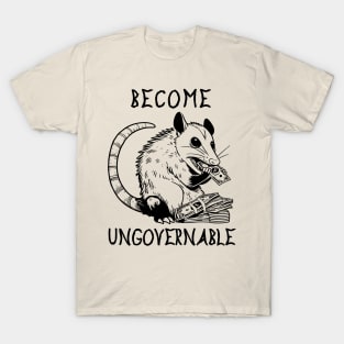 Become Ungovernable Opossum - Cute Meme T-Shirt